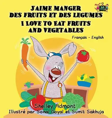 J'aime manger des fruits et des legumes Ich liebe es, Obst und Gemüse zu essen: Französisch Englisch Zweisprachige Ausgabe - J'aime manger des fruits et des legumes I Love to Eat Fruits and Vegetables: French English Bilingual Edition
