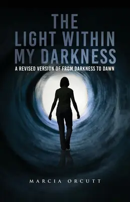 Das Licht in meiner Finsternis: Eine überarbeitete Fassung von From Darkness to Dawn - The Light Within My Darkness: A Revised Version of From Darkness to Dawn