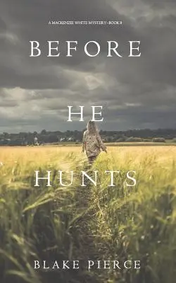 Bevor er jagt (Ein Mackenzie-White-Krimi - Buch 8) - Before He Hunts (A Mackenzie White Mystery-Book 8)