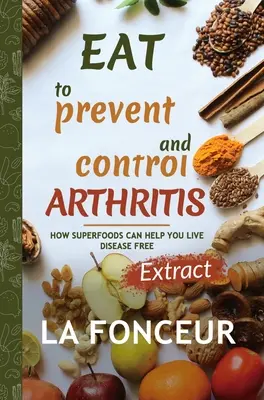 Essen zur Vorbeugung und Kontrolle von Arthritis (Extraktausgabe) - Eat to Prevent and Control Arthritis (Extract Edition)