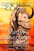 Native American Cooking Ein indianisches Kochbuch mit Legenden und Folklore - Native American Cooking An Indian Cookbook With Legends, And Folklore