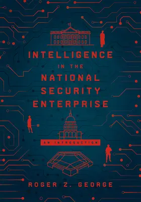 Intelligence in the National Security Enterprise: Eine Einführung - Intelligence in the National Security Enterprise: An Introduction
