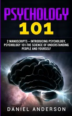 Psychologie 101: 2 Manuskripte - Einführung in die Psychologie, Psychologie 101 - Die Wissenschaft, Menschen und sich selbst zu verstehen - Psychology 101: 2 Manuscripts - Introducing Psychology, Psychology 101 - The science of understanding people and yourself