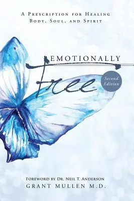 Emotional frei: Ein Rezept zur Heilung von Körper, Seele und Geist - Emotionally Free: A Prescription for Healing Body, Soul, and Spirit