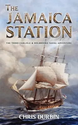 Die Jamaika-Station: Das dritte Seefahrtsabenteuer von Carlisle und Holbrooke - The Jamaica Station: The Third Carlisle & Holbrooke Naval Adventure