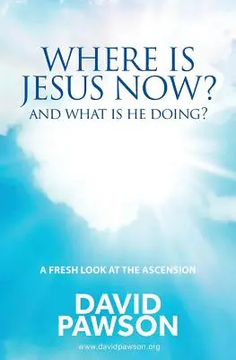 Wo ist Jesus jetzt? Und was macht er? - Where is Jesus Now?: And what is he doing?