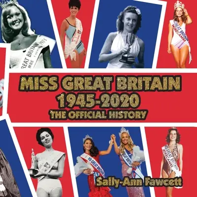 Miss Great Britain 1945 - 2020: Die offizielle Geschichte - Miss Great Britain 1945 - 2020: The Official History