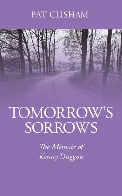 Die Leiden von morgen: Die Memoiren von Kenny Duggan - Tomorrow's Sorrows: The Memoir of Kenny Duggan