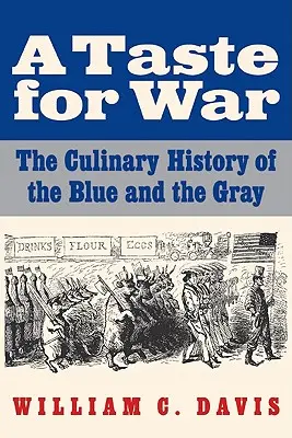 A Taste for War: Die kulinarische Geschichte der Blauen und Grauen - A Taste for War: The Culinary History of the Blue and the Gray