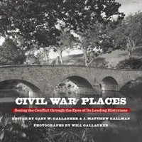 Orte des Bürgerkriegs: Der Konflikt aus der Sicht seiner führenden Historiker - Civil War Places: Seeing the Conflict Through the Eyes of Its Leading Historians