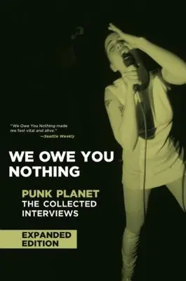 Wir schulden euch nichts: Erweiterte Ausgabe: Punk Planet: Die gesammelten Interviews - We Owe You Nothing: Expanded Edition: Punk Planet: The Collected Interviews