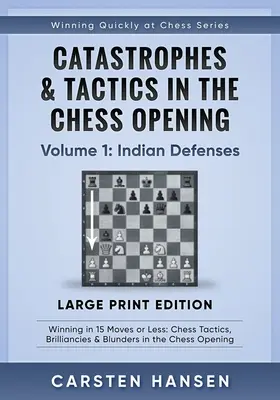 Katastrophen & Taktik in der Schacheröffnung - Band 1: Indische Verteidigungen - Großdruckausgabe: Gewinnen in 15 Zügen oder weniger: Schach-Taktik, Brilliancie - Catastrophes & Tactics in the Chess Opening - Volume 1: Indian Defenses - Large Print Edition: Winning in 15 Moves or Less: Chess Tactics, Brilliancie