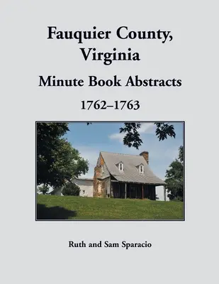 Fauquier Grafschaft, Virginia Protokollbuch, 1762-1763 - Fauquier County, Virginia Minute Book, 1762-1763