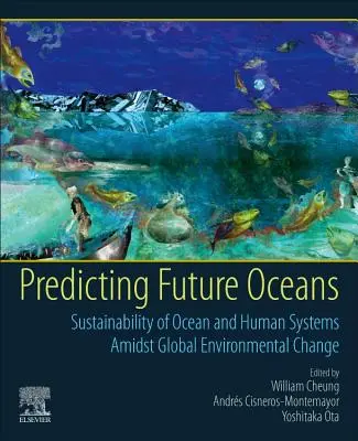 Die Zukunft der Ozeane vorhersagen: Nachhaltigkeit der Ozeane und der menschlichen Systeme inmitten des globalen Umweltwandels - Predicting Future Oceans: Sustainability of Ocean and Human Systems Amidst Global Environmental Change