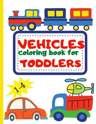Fahrzeug-Malbuch für Kleinkinder: Kleinkind-Malbuch Erstes Kritzeln für Kinder von 1-4 Jahren - Bagger, Auto, Feuerwehrauto und viele weitere große Fahrzeuge für - Vehicle Coloring Book for Toddler: Toddler Coloring Book First Doodling For Children Ages 1-4 - Digger, Car, Fire Truck And Many More Big Vehicles For
