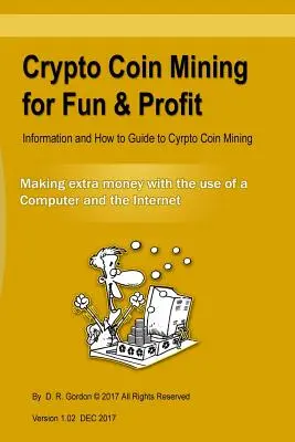 Krypto-Münzen schürfen für Spaß & Profit: Informationen und Anleitungen zum Krypto-Münzen-Mining. Zusätzliches Geld verdienen mit Hilfe des Internets und eines Rechners - Crypto Coin Mining for Fun & Profit: Information and How to Guide to Cyrpto Coin Mining. Making Extra Money with the Use of the Internet and a Compute