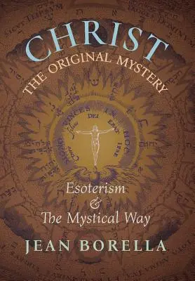 Christus, das ursprüngliche Mysterium: Esoterik und der mystische Weg, mit besonderem Bezug auf die Werke von Ren Gunon - Christ the Original Mystery: Esoterism and the Mystical Way, With Special Reference to the Works of Ren Gunon