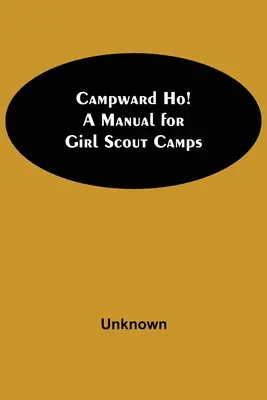 Campward Ho! Ein Handbuch für Pfadfinderinnenlager - Campward Ho! A Manual For Girl Scout Camps