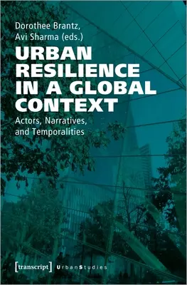 Urbane Widerstandsfähigkeit in einem globalen Kontext: Akteure, Narrative und Zeitlichkeiten - Urban Resilience in a Global Context: Actors, Narratives, and Temporalities