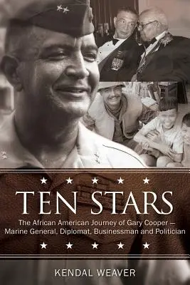 Zehn Sterne: Die afroamerikanische Reise von Gary Cooper - Marinegeneral, Diplomat, Geschäftsmann und Politiker - Ten Stars: The African American Journey of Gary Cooper--Marine General, Diplomat, Businessman, and Politician