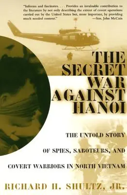 Der geheime Krieg gegen Hanoi: Die unerzählte Geschichte von Spionen, Saboteuren und verdeckten Kriegern in Nordvietnam - The Secret War Against Hanoi: The Untold Story of Spies, Saboteurs, and Covert Warriors in North Vietnam