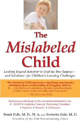 Das fehlgeleitete Kind: Über das Verhalten hinaus nach den wahren Ursachen - und Lösungen - für die Lernschwierigkeiten von Kindern suchen - The Mislabeled Child: Looking Beyond Behavior to Find the True Sources -- And Solutions -- For Children's Learning Challenges