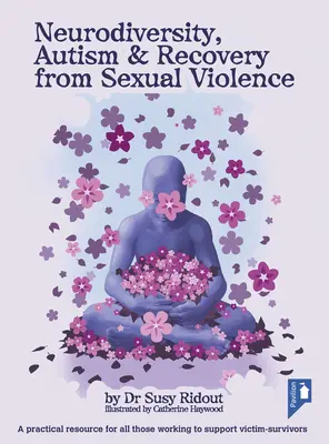 Neurodiversität, Autismus und Erholung von sexueller Gewalt: Ein praktisches Hilfsmittel für alle, die sich für die Unterstützung von Opfern und Überlebenden einsetzen - Neurodiversity, Autism & Recovery from Sexual Violence: A Practical Resource for All Those Working to Support Victim-Survivors