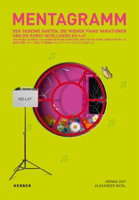 Mentagramm IV: Der geheime Garten, die Wiener Klaviervariationen und die Kunstintelligenz von Kd-L47 - Mentagramm IV: The Secret Garden, the Viennese Piano Variations and the Art Intelligence of Kd-L47