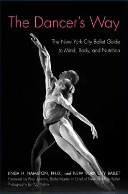 Der Weg des Tänzers: Der Leitfaden des New York City Ballet für Geist, Körper und Ernährung - The Dancer's Way: The New York City Ballet Guide to Mind, Body, and Nutrition