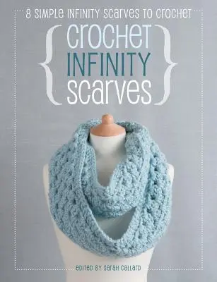 Unendliche Schals häkeln: 8 einfache Unendlichkeitsschals zum Häkeln - Crochet Infinity Scarves: 8 Simple Infinity Scarves to Crochet