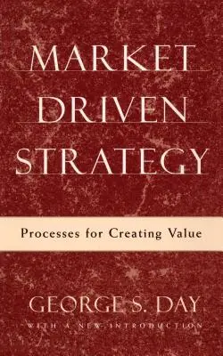 Marktgetriebene Strategie: Prozesse zur Wertschöpfung - Market Driven Strategy: Processes for Creating Value