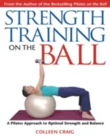 Krafttraining mit dem Ball: Ein Pilates-Konzept für optimale Kraft und Balance - Strength Training on the Ball: A Pilates Approach to Optimal Strength and Balance