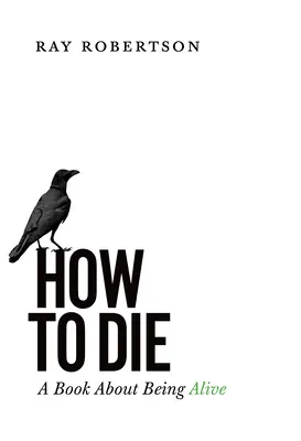 Wie man stirbt: Ein Buch über das Lebendigsein - How to Die: A Book about Being Alive