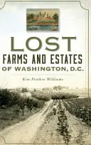 Verlorene Bauernhöfe und Anwesen in Washington, D.C. - Lost Farms and Estates of Washington, D.C.