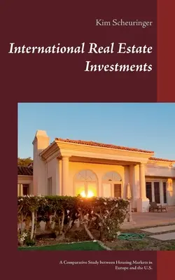Internationale Immobilieninvestitionen: Eine vergleichende Studie zwischen den Wohnungsmärkten in Europa und den Vereinigten Staaten - International Real Estate Investments: A Comparative Study between Housing Markets in Europe and the U.S.