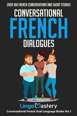 Konversationsdialoge Französisch: Über 100 französische Konversationen und Kurzgeschichten - Conversational French Dialogues: Over 100 French Conversations and Short Stories