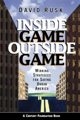 Inneres Spiel/Außeres Spiel: Gewinnende Strategien zur Rettung des städtischen Amerikas - Inside Game/Outside Game: Winning Strategies for Saving Urban America