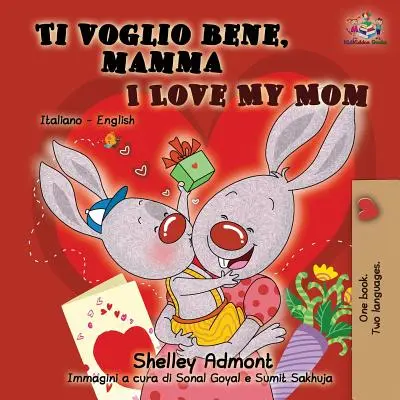 Ti voglio bene, mamma I Love My Mom: Italienisch Englisch Zweisprachiges Buch für Kinder - Ti voglio bene, mamma I Love My Mom: Italian English Bilingual Book for Kids