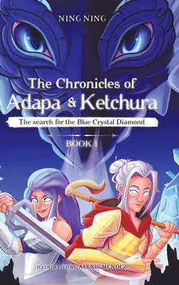 Die Chroniken von Adapa und Ketchura: Die Suche nach dem blauen Kristalldiamanten - The Chronicles of Adapa and Ketchura: The Search for the Blue Crystal Diamond