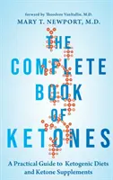 Das vollständige Buch der Ketone: Ein praktischer Leitfaden für ketogene Diäten und Ketonpräparate - The Complete Book of Ketones: A Practical Guide to Ketogenic Diets and Ketone Supplements