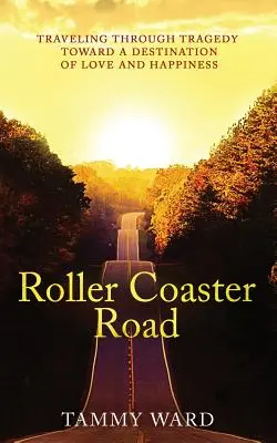 Achterbahnfahrt: Auf dem Weg durch die Tragödie zu einem Ziel der Liebe und des Glücks - Roller Coaster Road: Traveling Through Tragedy Towards a Destination of Love and Happiness