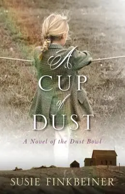 Eine Schale voll Staub: Ein Roman über den Dust Bowl - A Cup of Dust: A Novel of the Dust Bowl