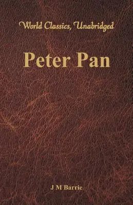 Peter Pan (Weltklassiker, ungekürzt) - Peter Pan (World Classics, Unabridged)