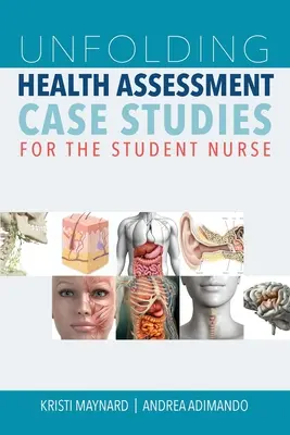 Unfolding Health Assessment - Fallstudien für Krankenpflegeschüler - Unfolding Health Assessment Case Studies for the Student Nurse