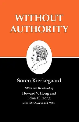 Kierkegaards Schriften, XVIII, Band 18: Ohne Autorität - Kierkegaard's Writings, XVIII, Volume 18: Without Authority