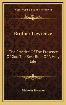 Bruder Lawrence: Die Praxis der Gegenwart Gottes - die beste Regel für ein heiliges Leben - Brother Lawrence: The Practice Of The Presence Of God The Best Rule Of A Holy Life
