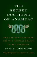 Die Geheimlehre von Anahuac: Die Altamerikaner und der Schlangendrache aller Religionen - Secret Doctrine of Anahuac: The Ancient Americans and the Serpent-Dragon of All Religions