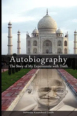 Autobiographie: Die Geschichte meiner Experimente mit der Wahrheit - Autobiography: The Story of My Experiments with Truth