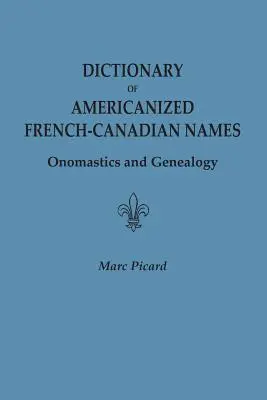 Wörterbuch der amerikanisierten französisch-kanadischen Namen: Onomastik und Genealogie - Dictionary of Americanized French-Canadian Names: Onomastics and Genealogy