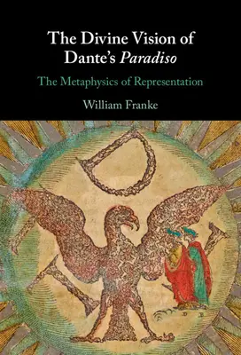 Die göttliche Vision von Dantes Paradiso: Die Metaphysik der Repräsentation - The Divine Vision of Dante's Paradiso: The Metaphysics of Representation